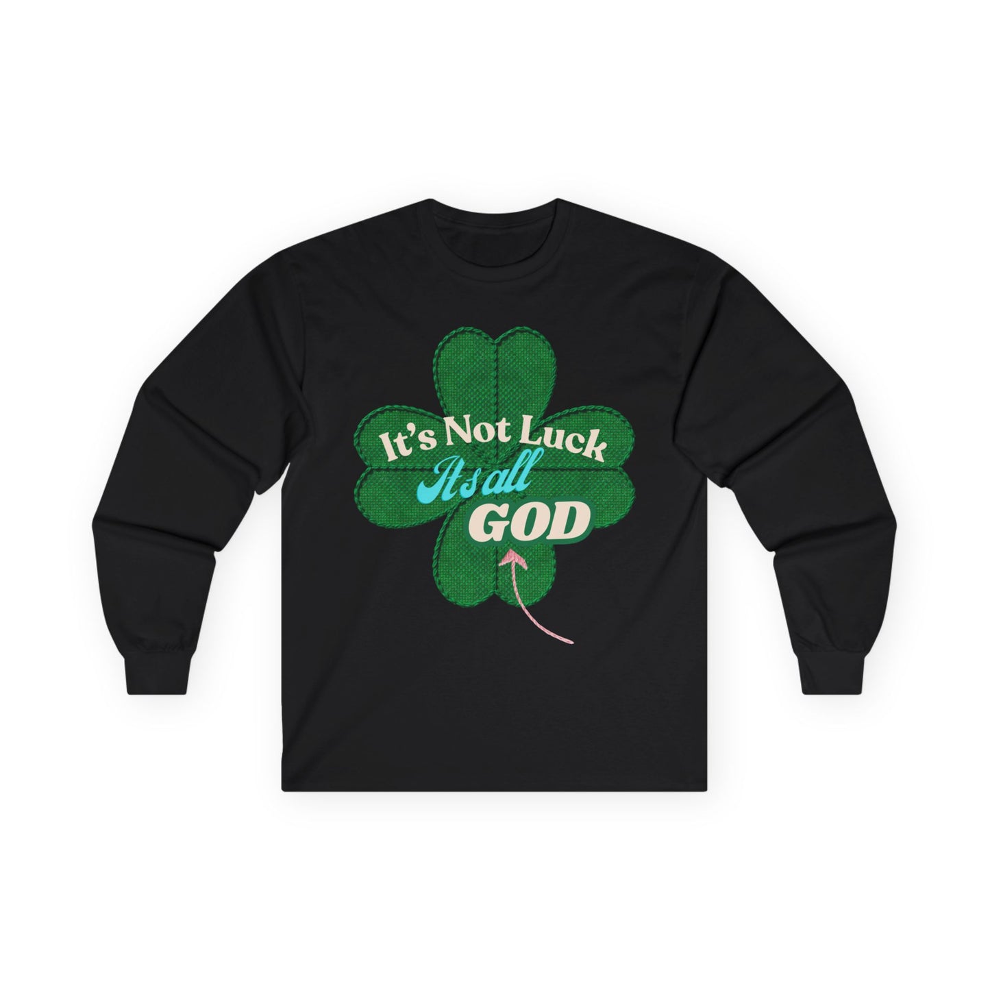 Faith Clover Long Sleeve Tee — "It's Not Luck, It's All God"