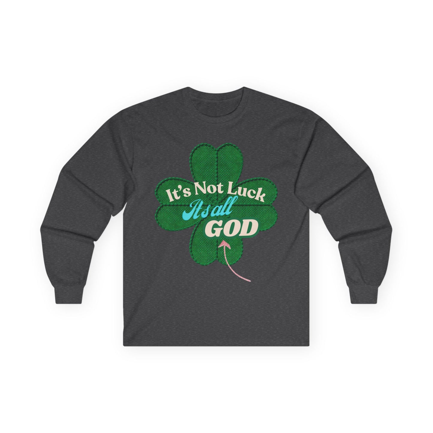 Faith Clover Long Sleeve Tee — "It's Not Luck, It's All God"